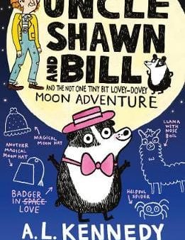 A L Kennedy: Uncle Shawn and Bill and the Not One Tiny Bit Lovey-Dovey Moon Adventure [2019] hardback on Sale